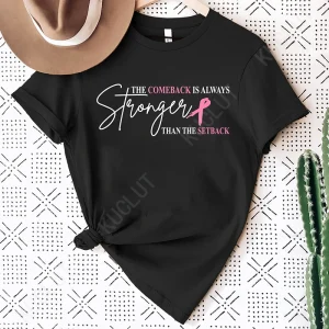 Pink Breast Cancer Shirt Women, The Comeback Is Always Stronger Than The Setback, Pink Ribbon, Breast Cancer Survivor T-Shirts